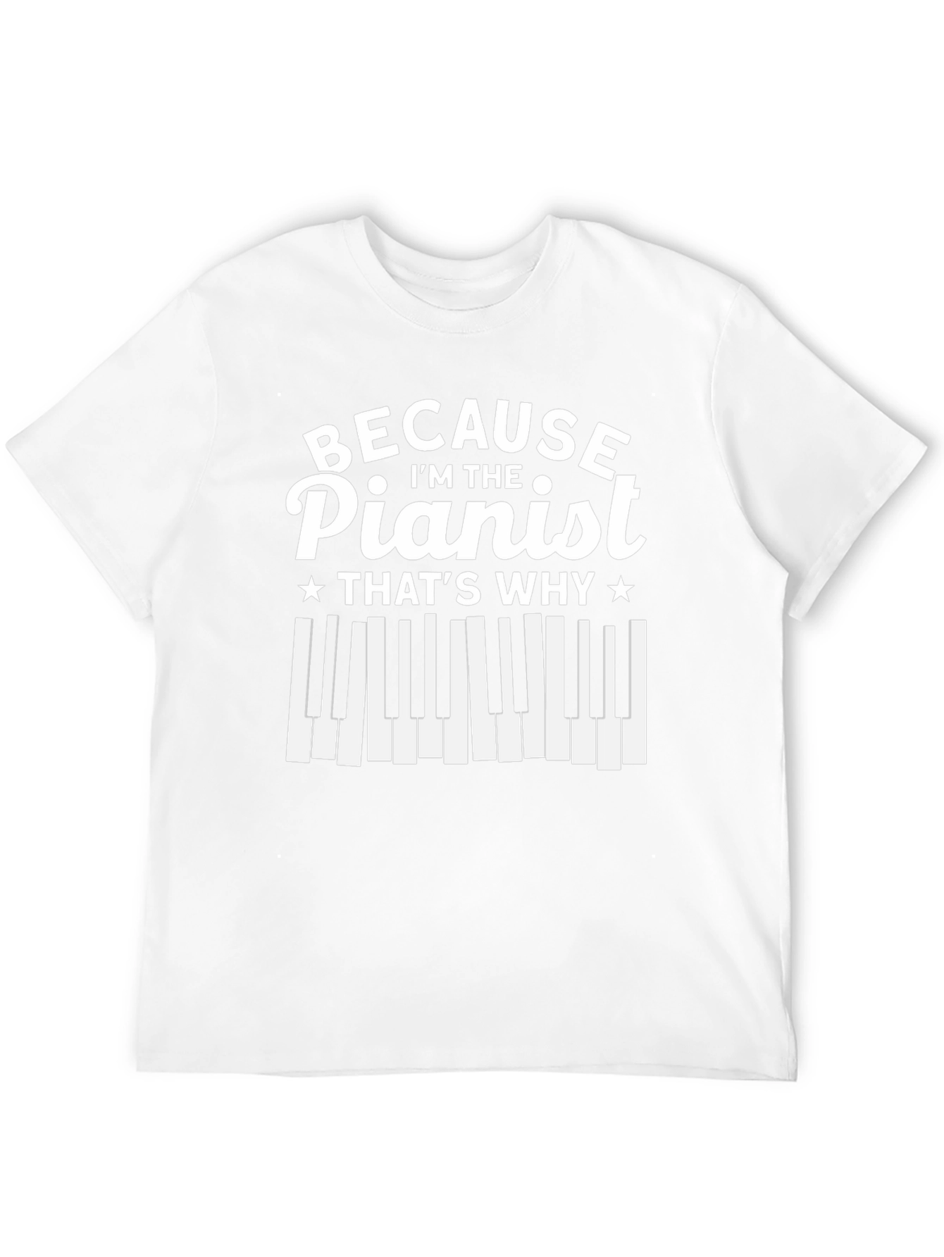 Pianist T-Shirt - Because Im The Pianist