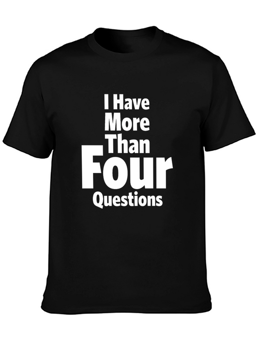 I Have More Than Four Questions - Black T-Shirt