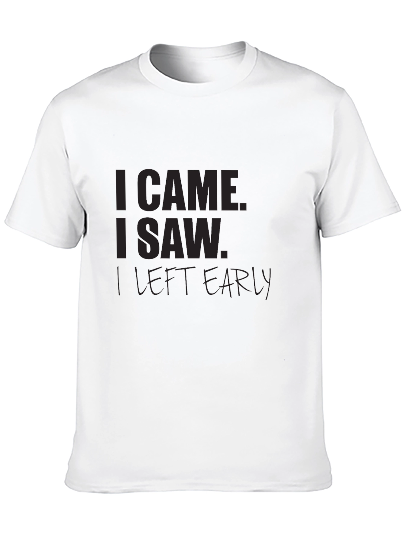 I Came I Saw I Left Early Black T-Shirt