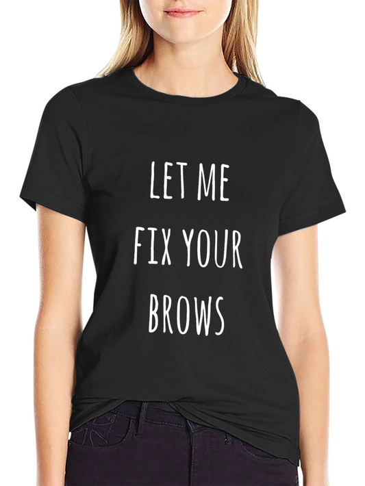 Let Me Fix Your Brows T-Shirt - Funny Beauty Tee