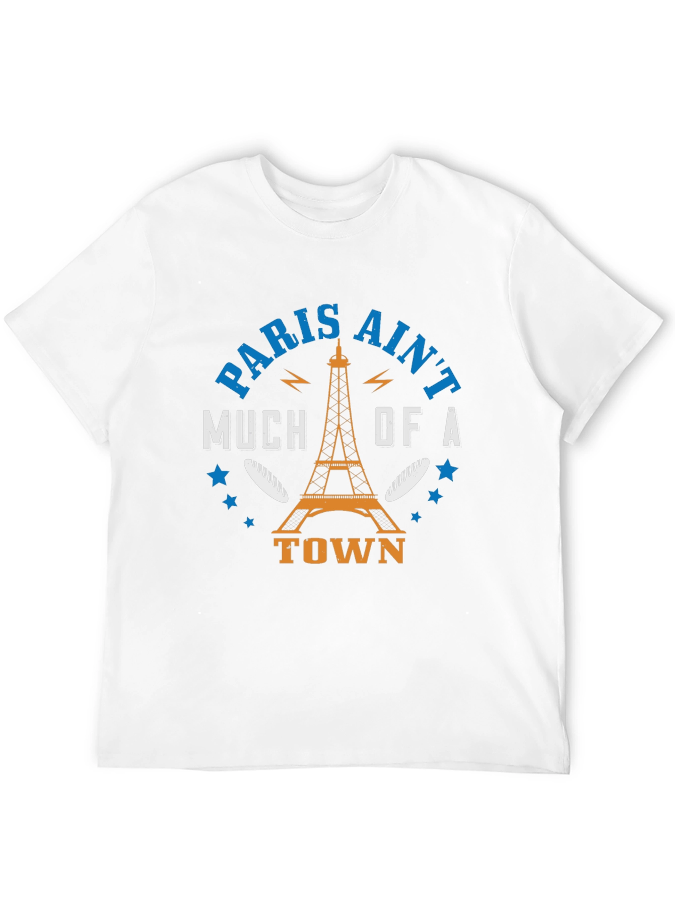 Paris Aint Much of a Town T-Shirt