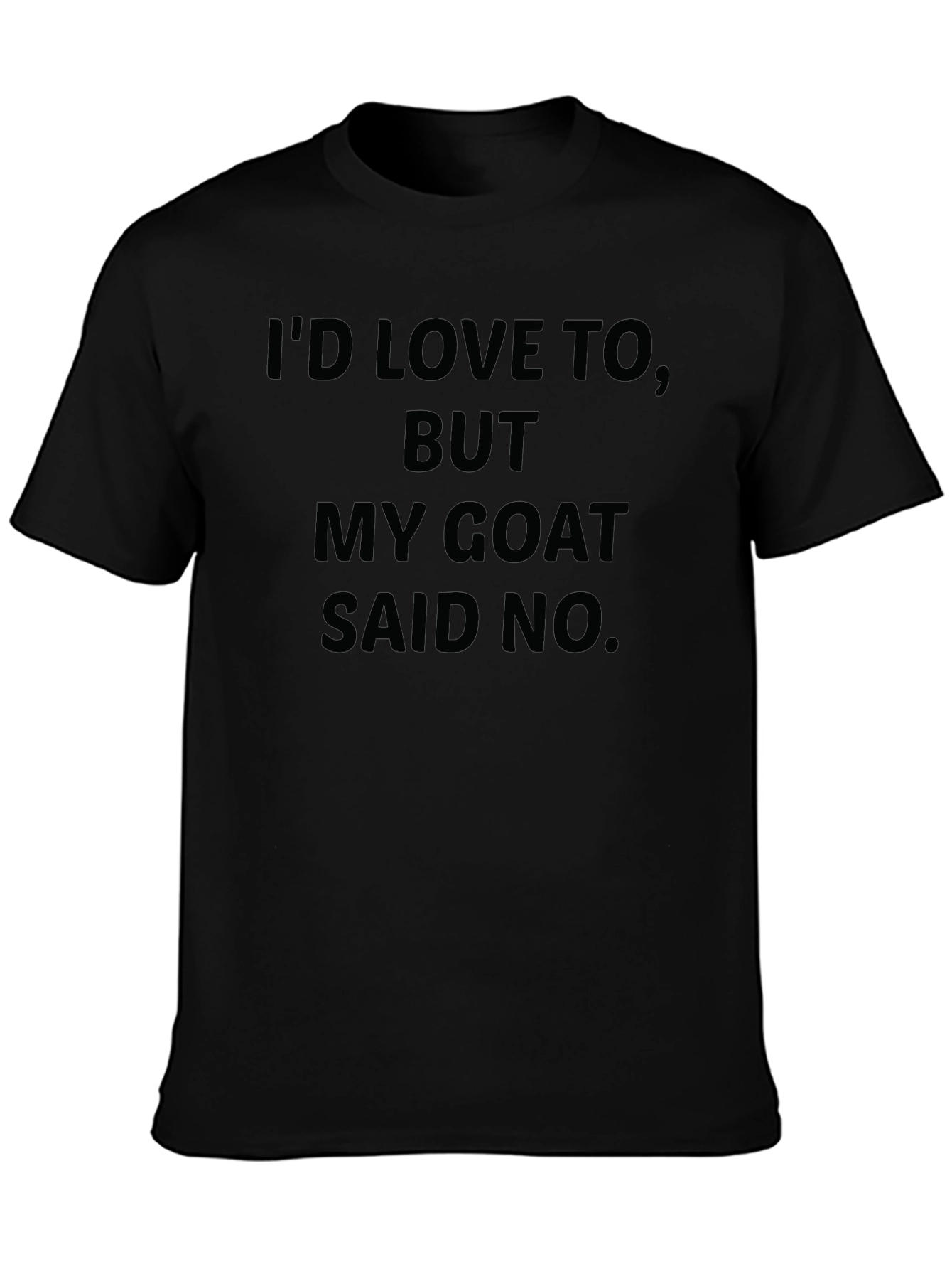 My Goat Said No Black T-Shirt