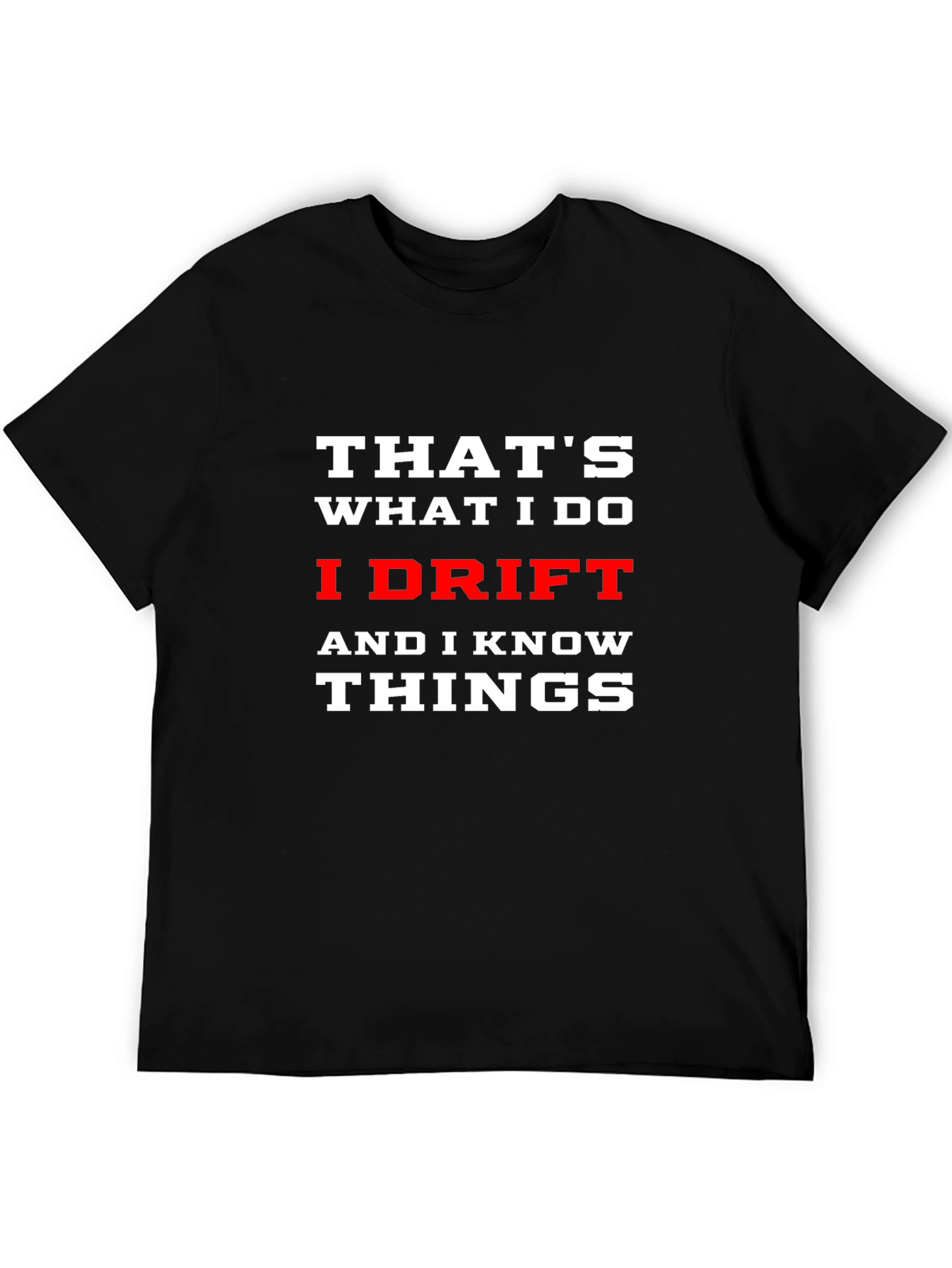 I Drift and I Know Things T-Shirt