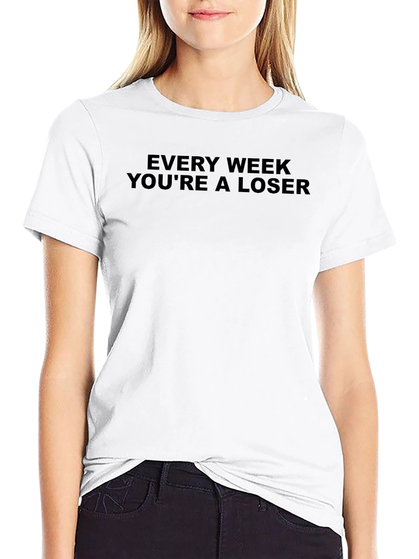 Every Week Youre a Loser Graphic T-Shirt