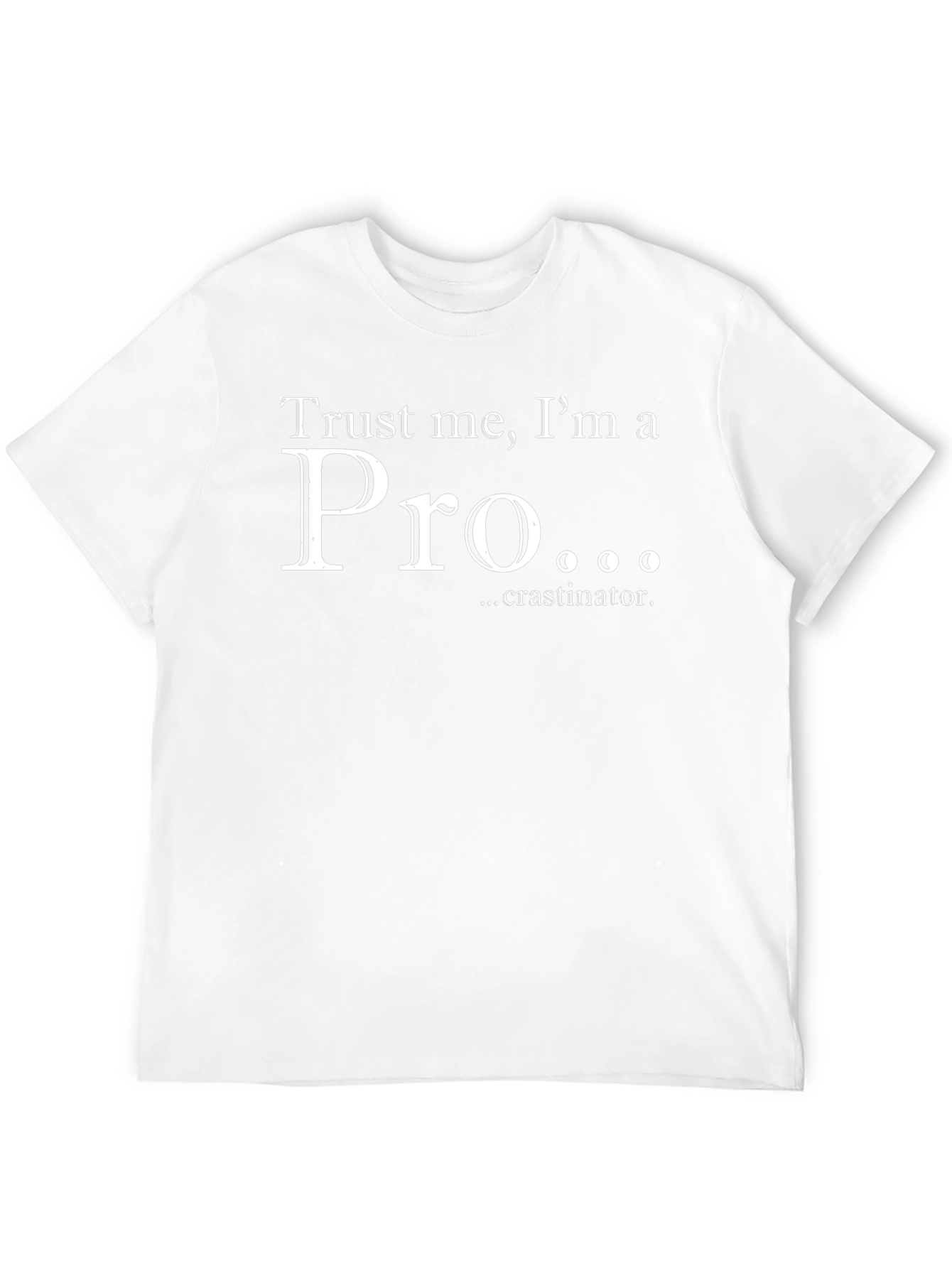 Trust Me Im a Pro...crastinator T-Shirt