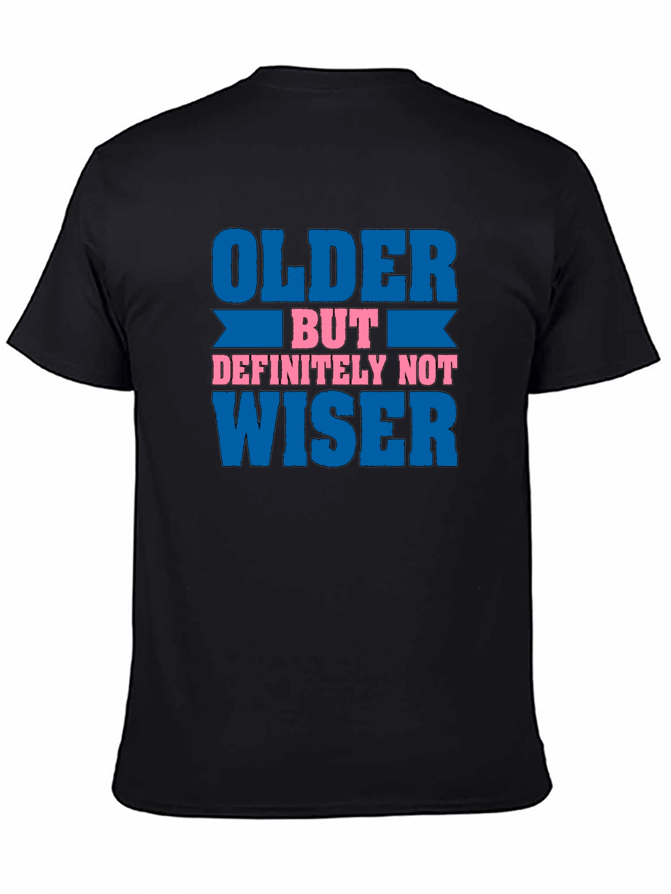 Older But Definitely Not Wiser Funny T-Shirt