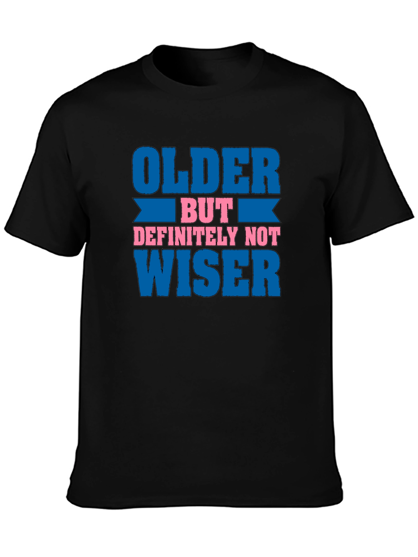 Older But Definitely Not Wiser Funny T-Shirt