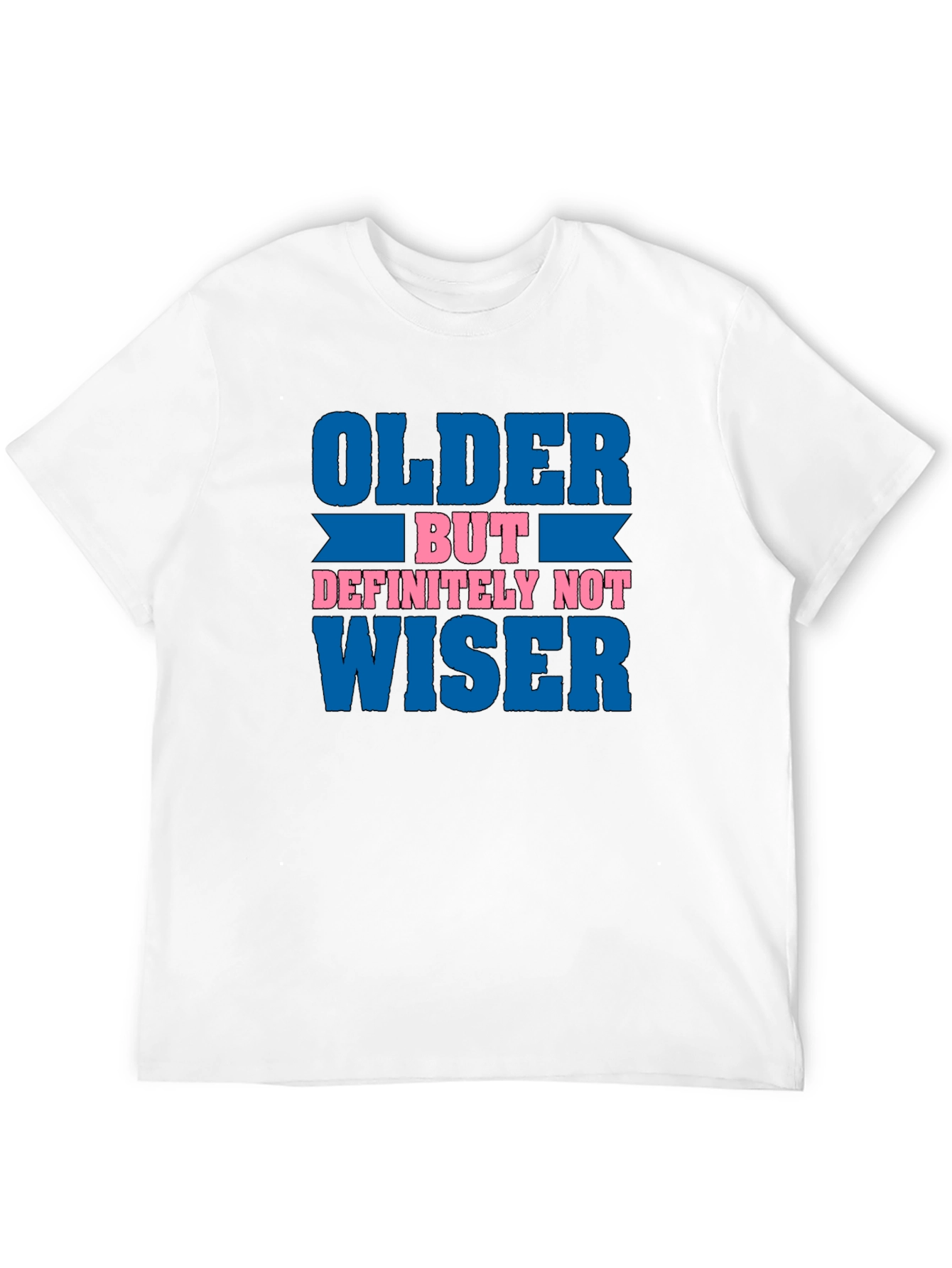Older But Definitely Not Wiser Funny T-Shirt