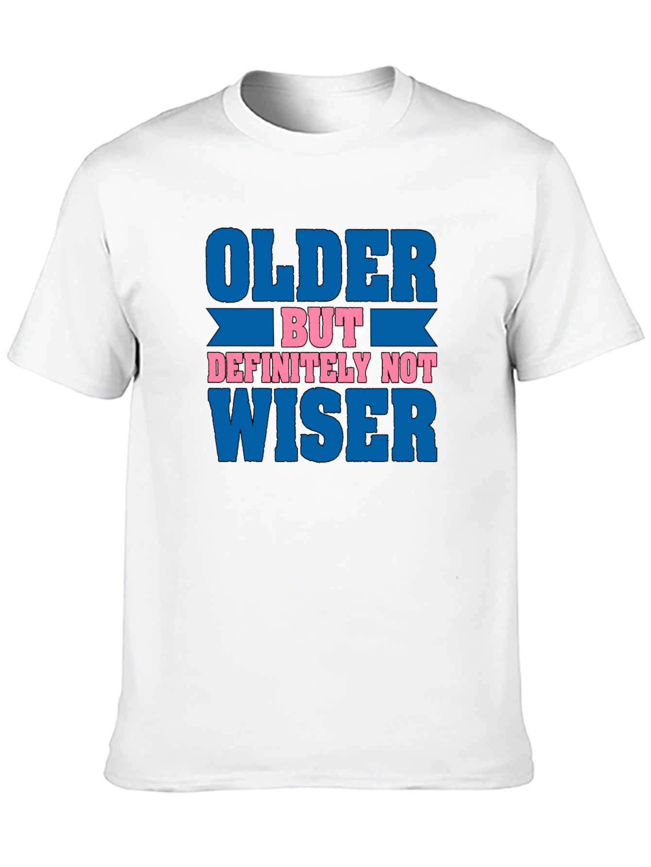 Older But Definitely Not Wiser Funny T-Shirt