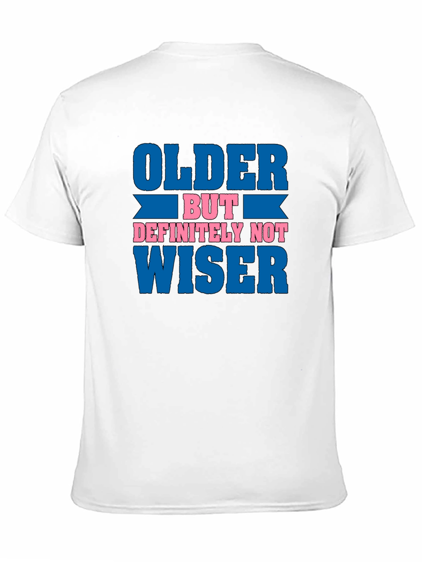 Older But Definitely Not Wiser Funny T-Shirt