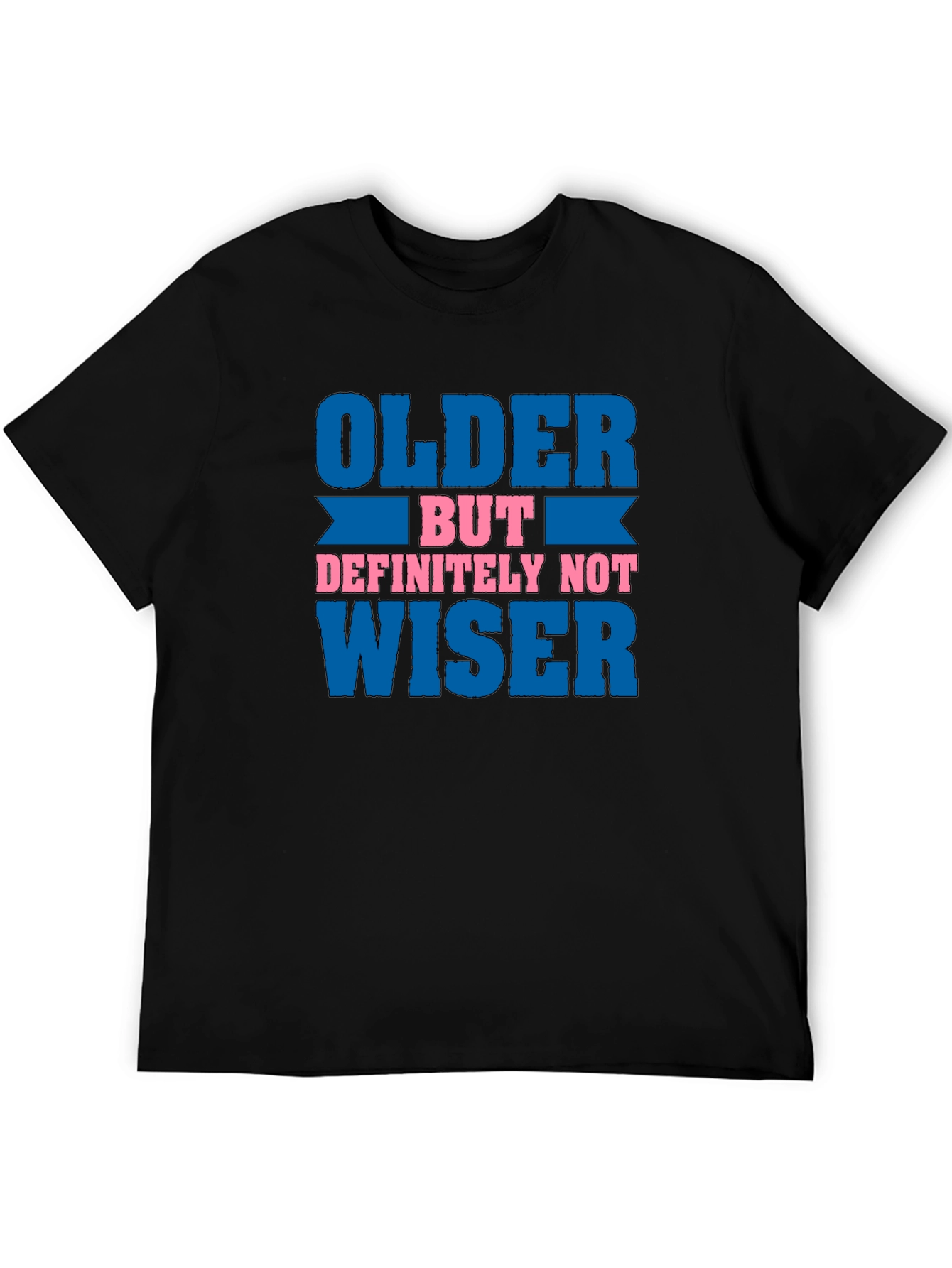 Older But Definitely Not Wiser Funny T-Shirt