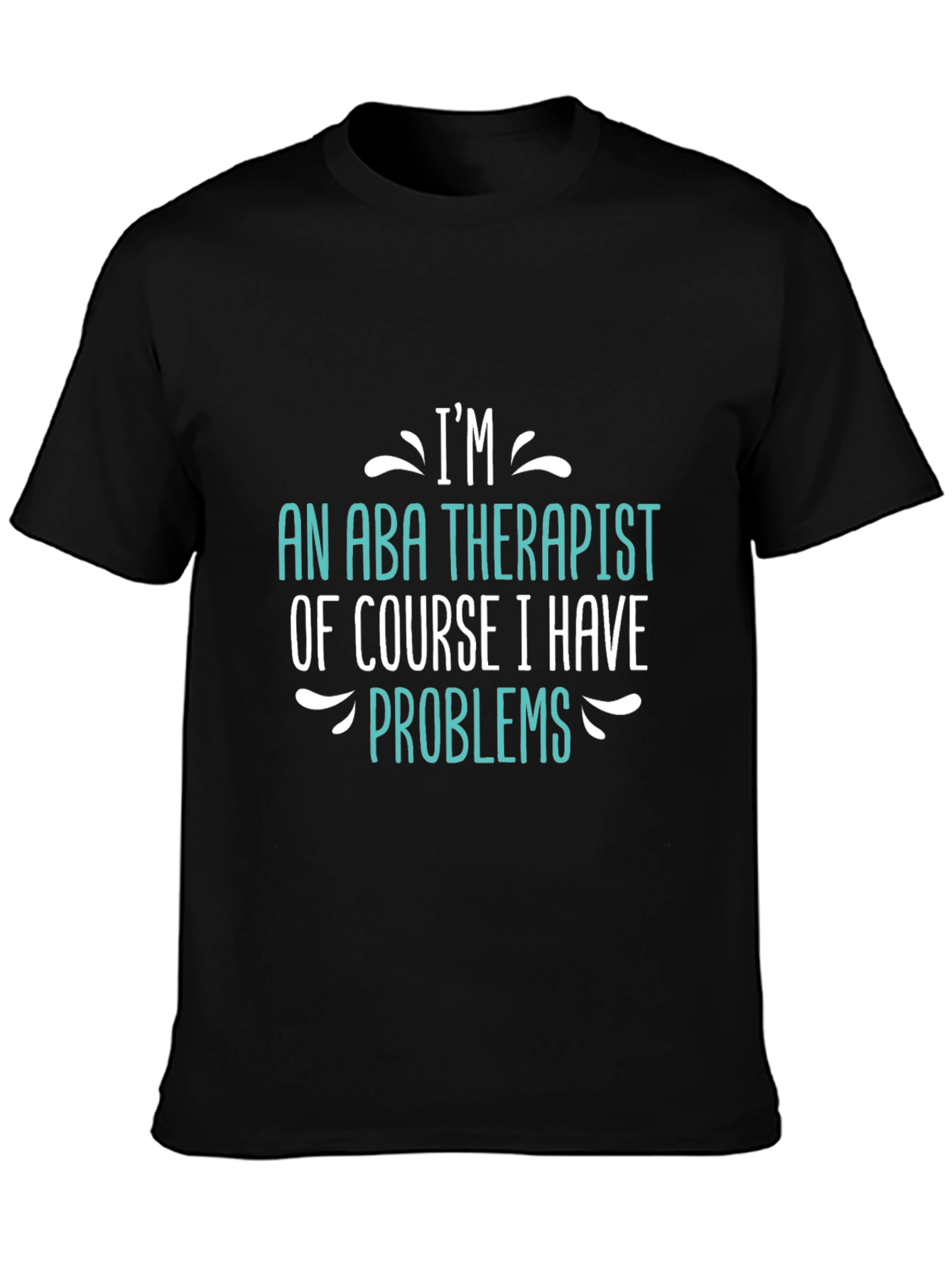Im an ABA Therapist - Funny T-Shirt