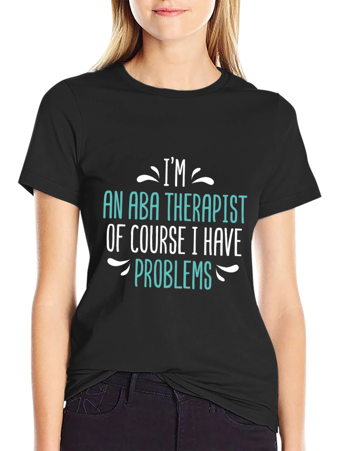 Im an ABA Therapist - Funny T-Shirt