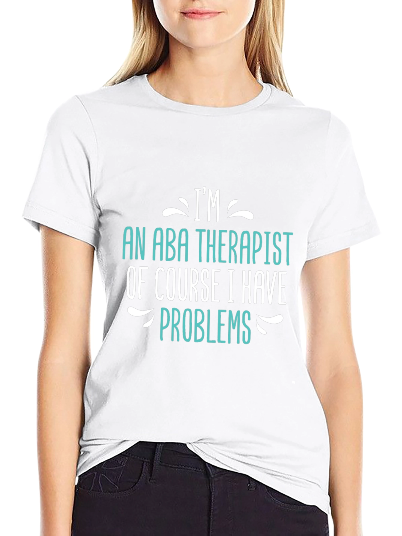 Im an ABA Therapist - Funny T-Shirt