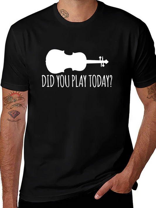 Violin Players Tee: Did You Play Today? Shirt