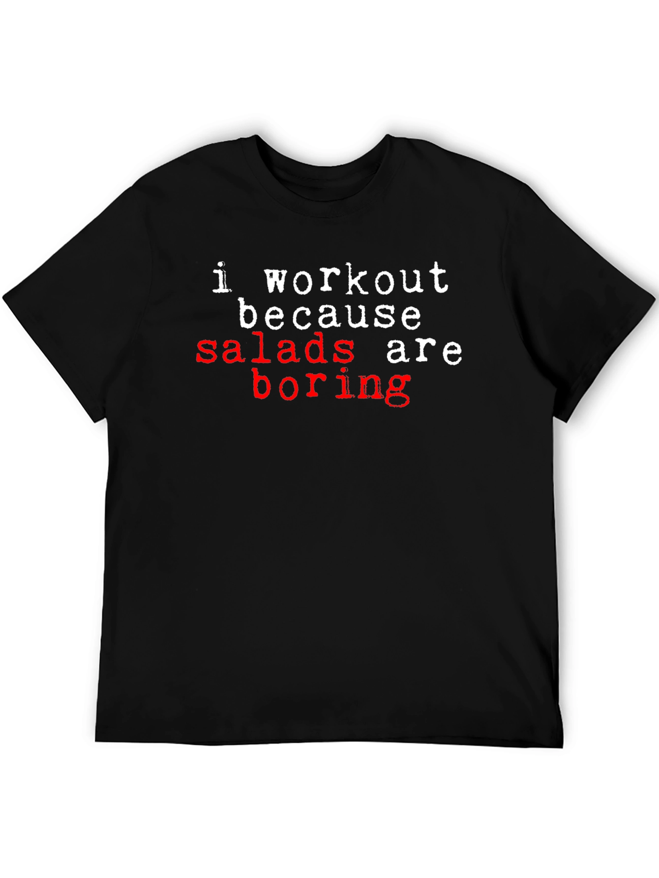 Workout Because Salads Are Boring T-Shirt