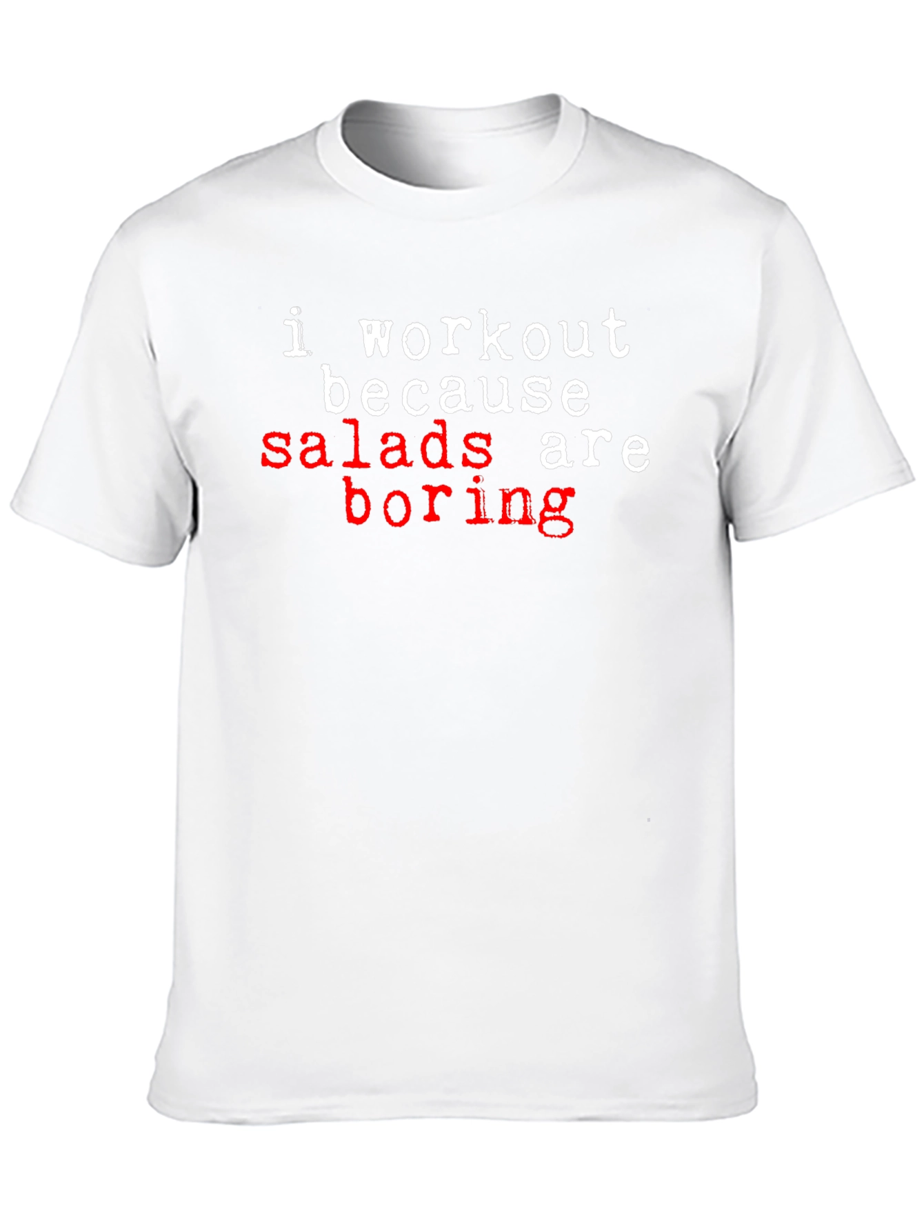 Workout Because Salads Are Boring T-Shirt