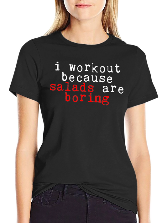 Workout Because Salads Are Boring T-Shirt