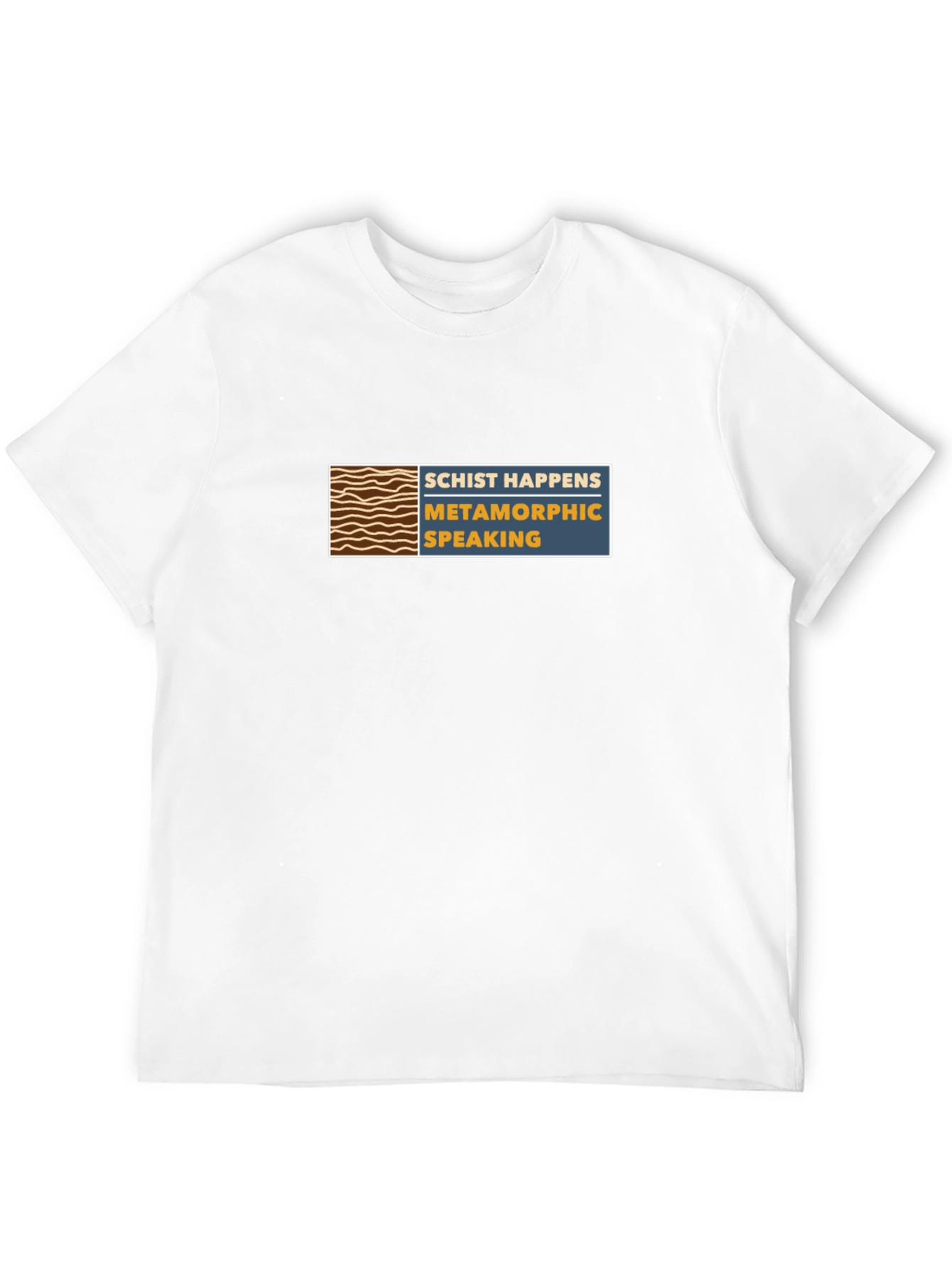 Schist Happens T-Shirt - Metamorphic Speaking Tee