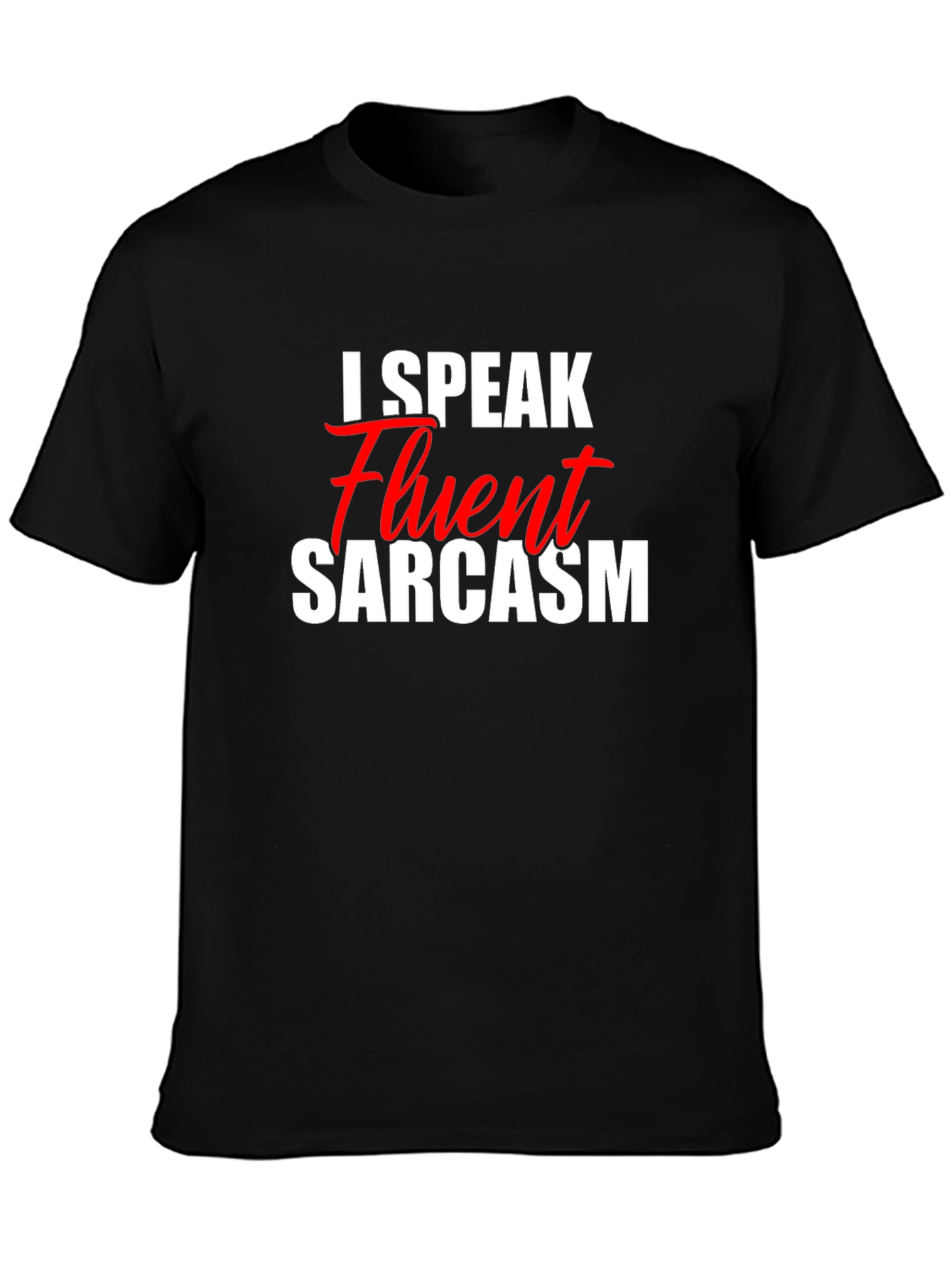 I Speak Fluent Sarcasm T-Shirt - Funny Graphic Tee