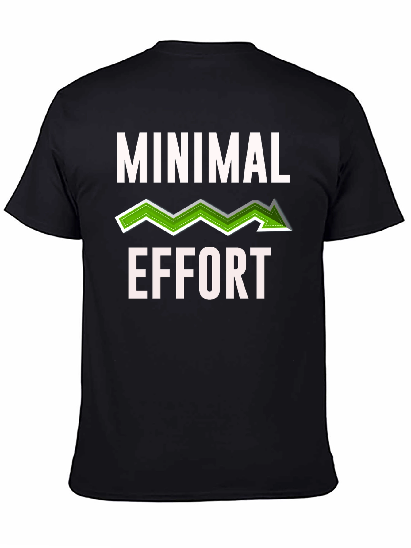 Minimal Effort Graphic T-Shirt - Funny Sarcastic Tee