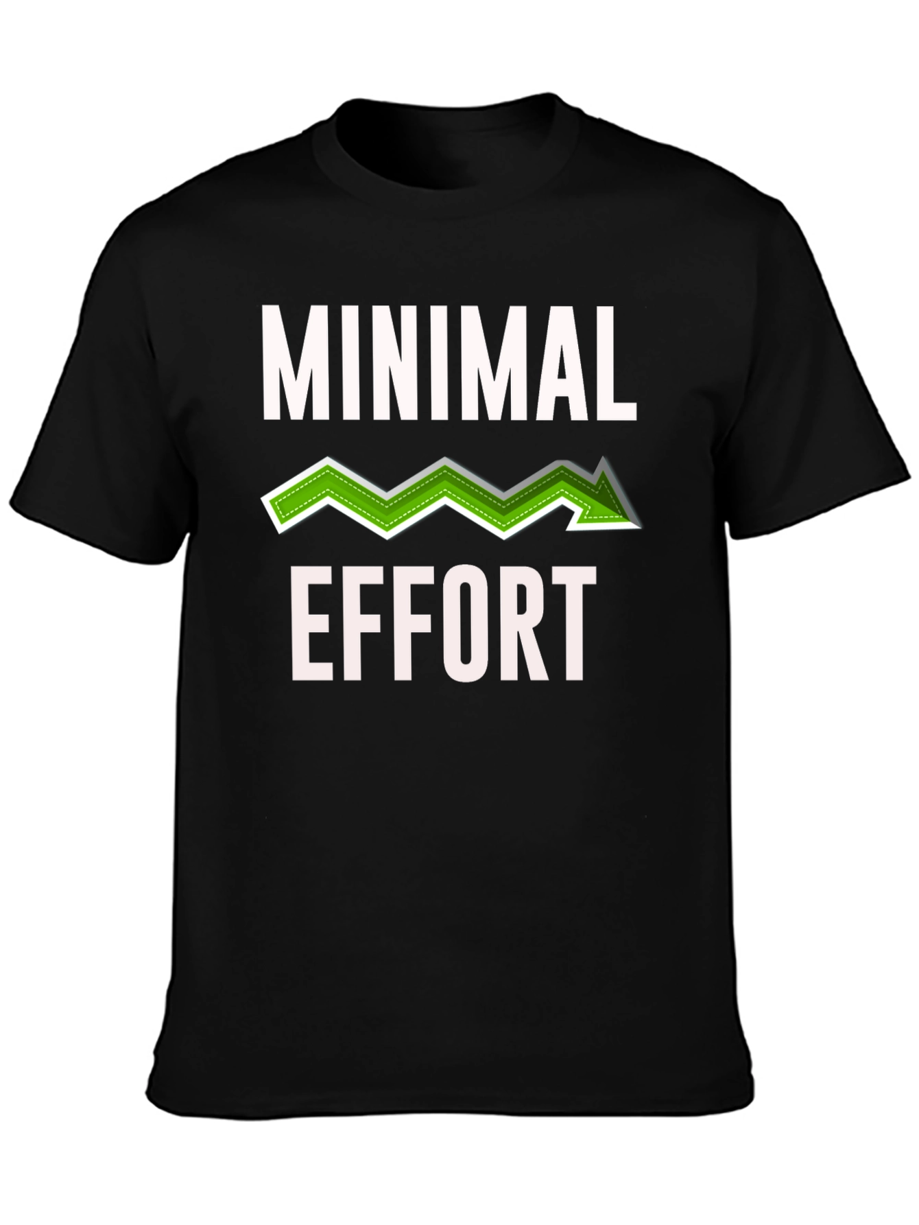 Minimal Effort Graphic T-Shirt - Funny Sarcastic Tee