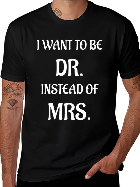 I Want to be Dr. T-Shirt - Funny Graduation Gift