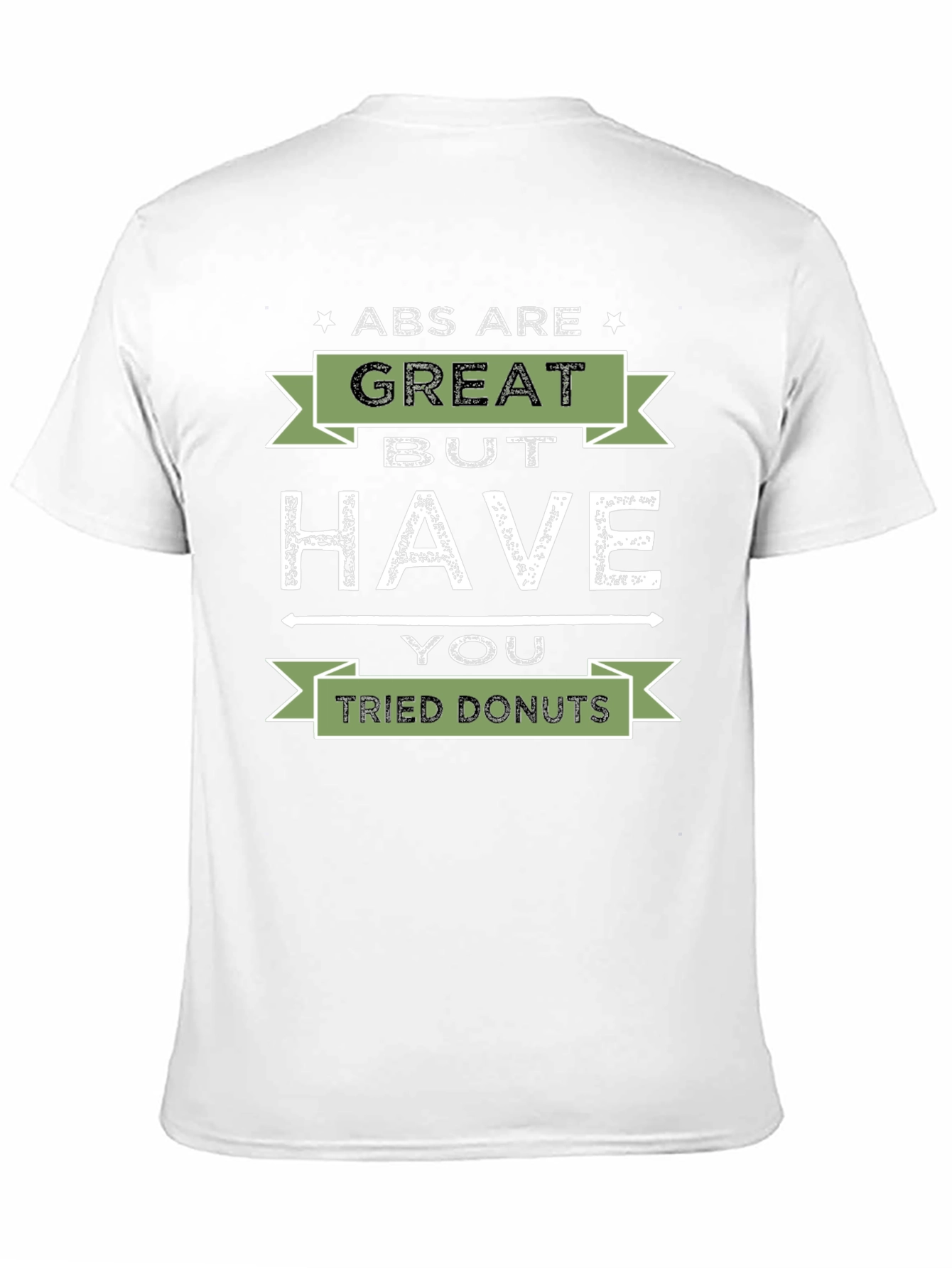Abs are Great But Have You Tried Donuts T-Shirt