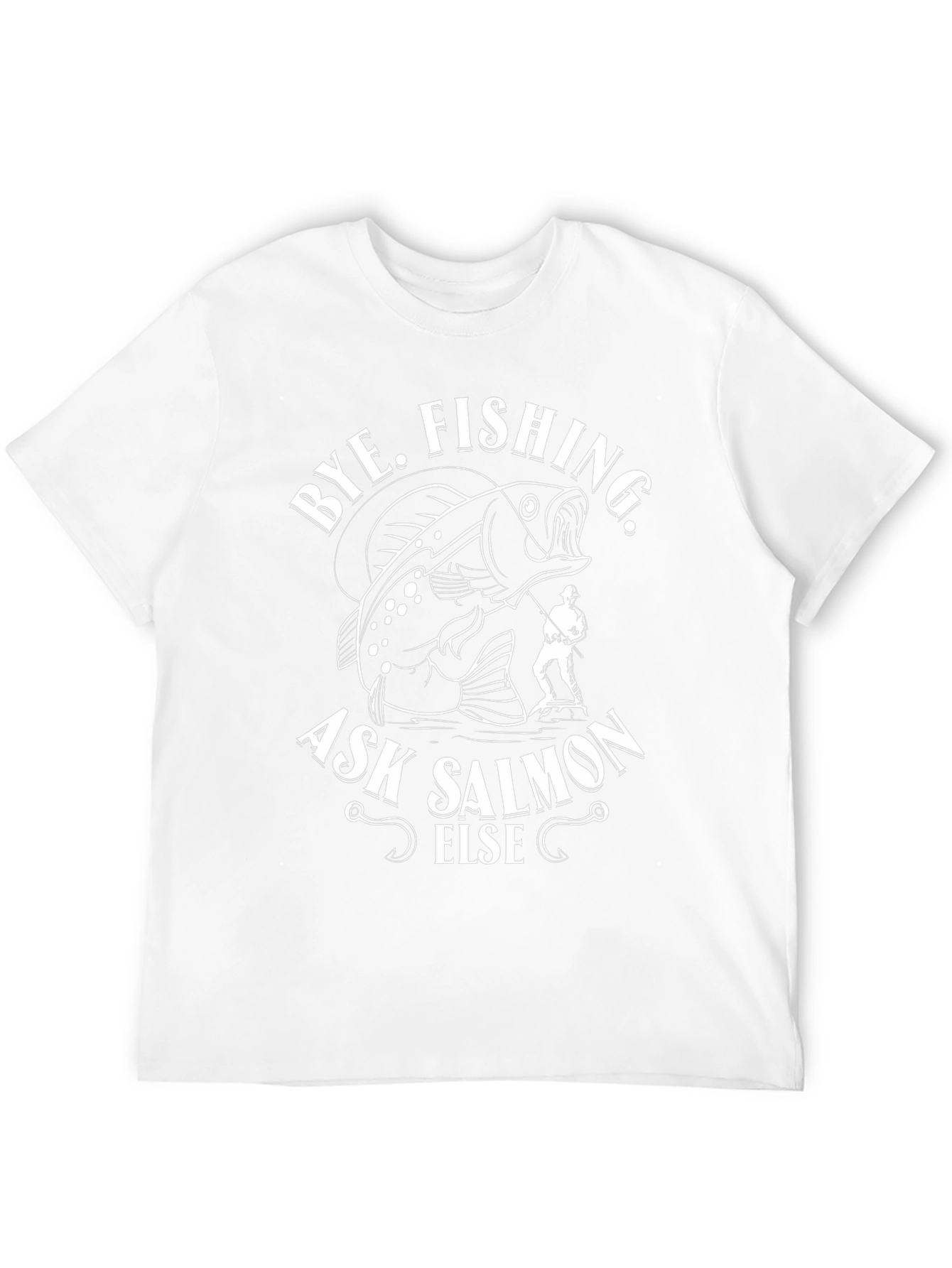 Bye Fishing Ask Salmon Else Black Graphic Tee