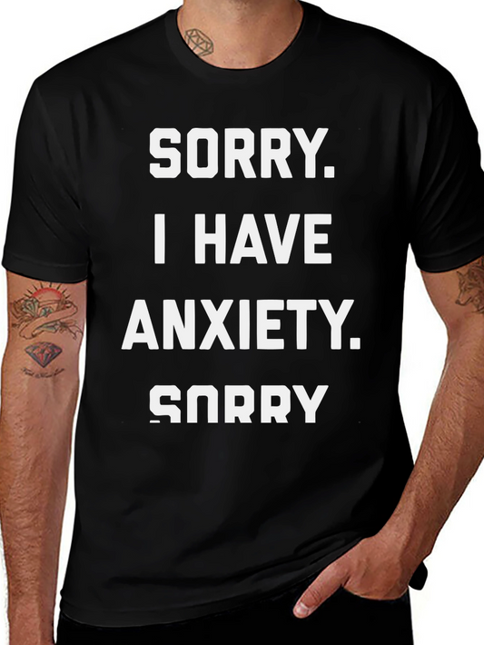 Sorry I Have Anxiety T-Shirt - Funny Graphic Tee
