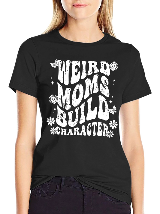 Weird Moms Build Character Graphic Tee