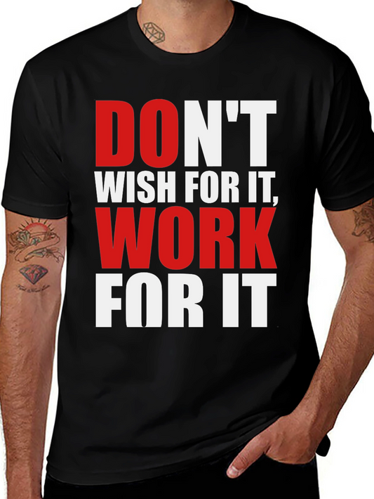 Motivational T-Shirt - Dont Wish Work For It!