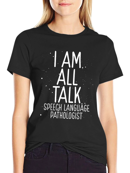 I Am All Talk Speech Language Pathologist T-Shirt