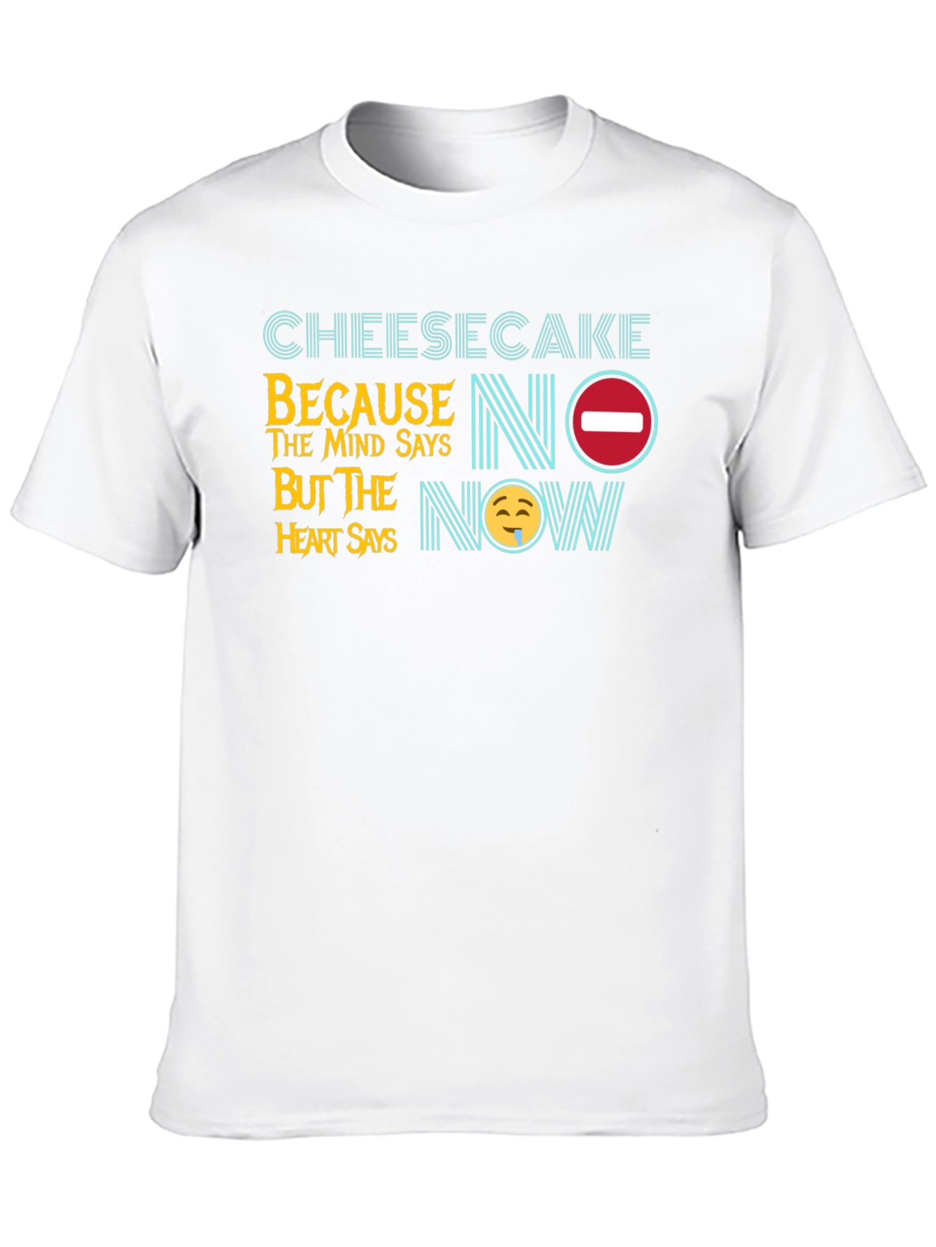 Cheesecake Mind Says No T-Shirt