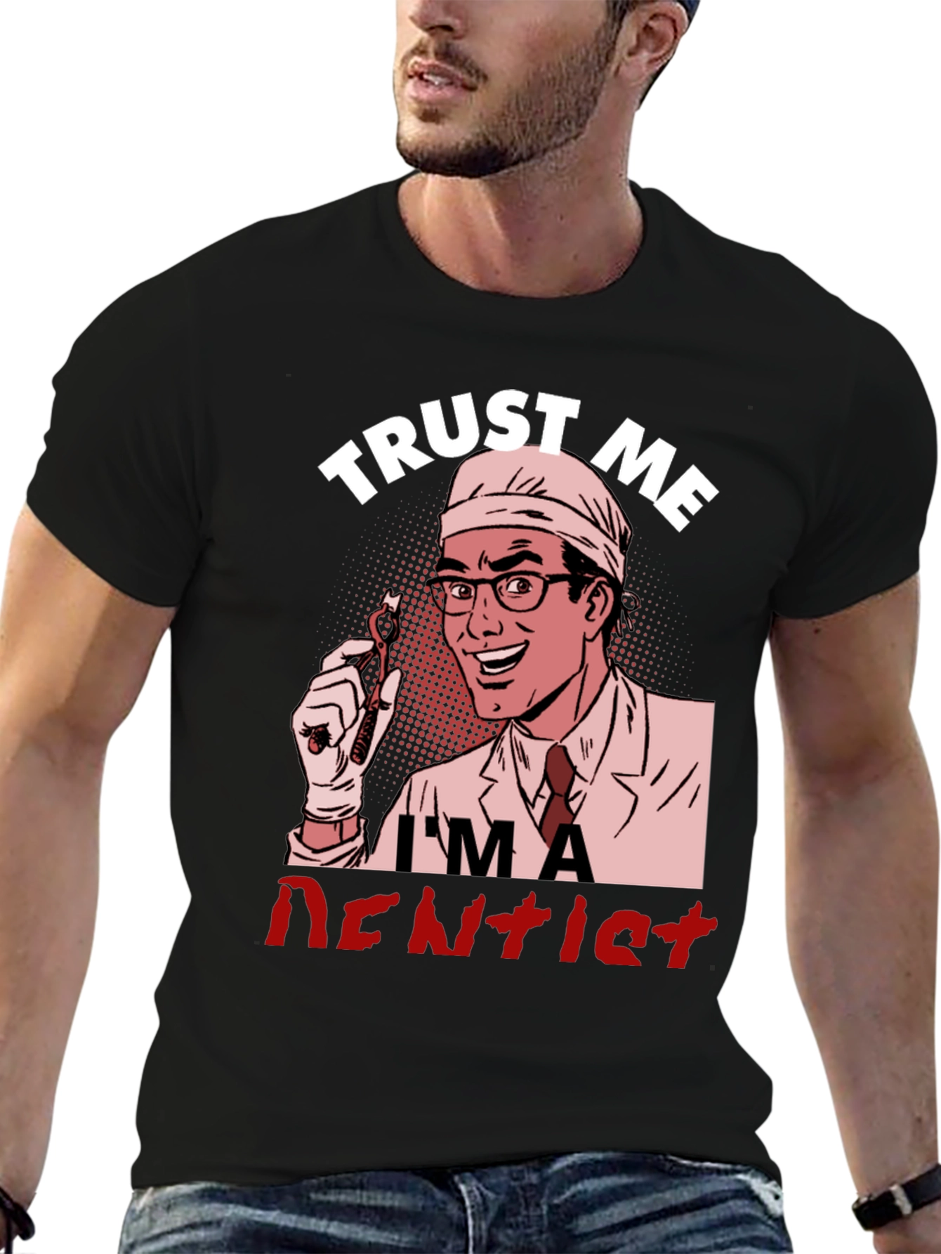 Trust Me Im a Dentist Graphic T-Shirt