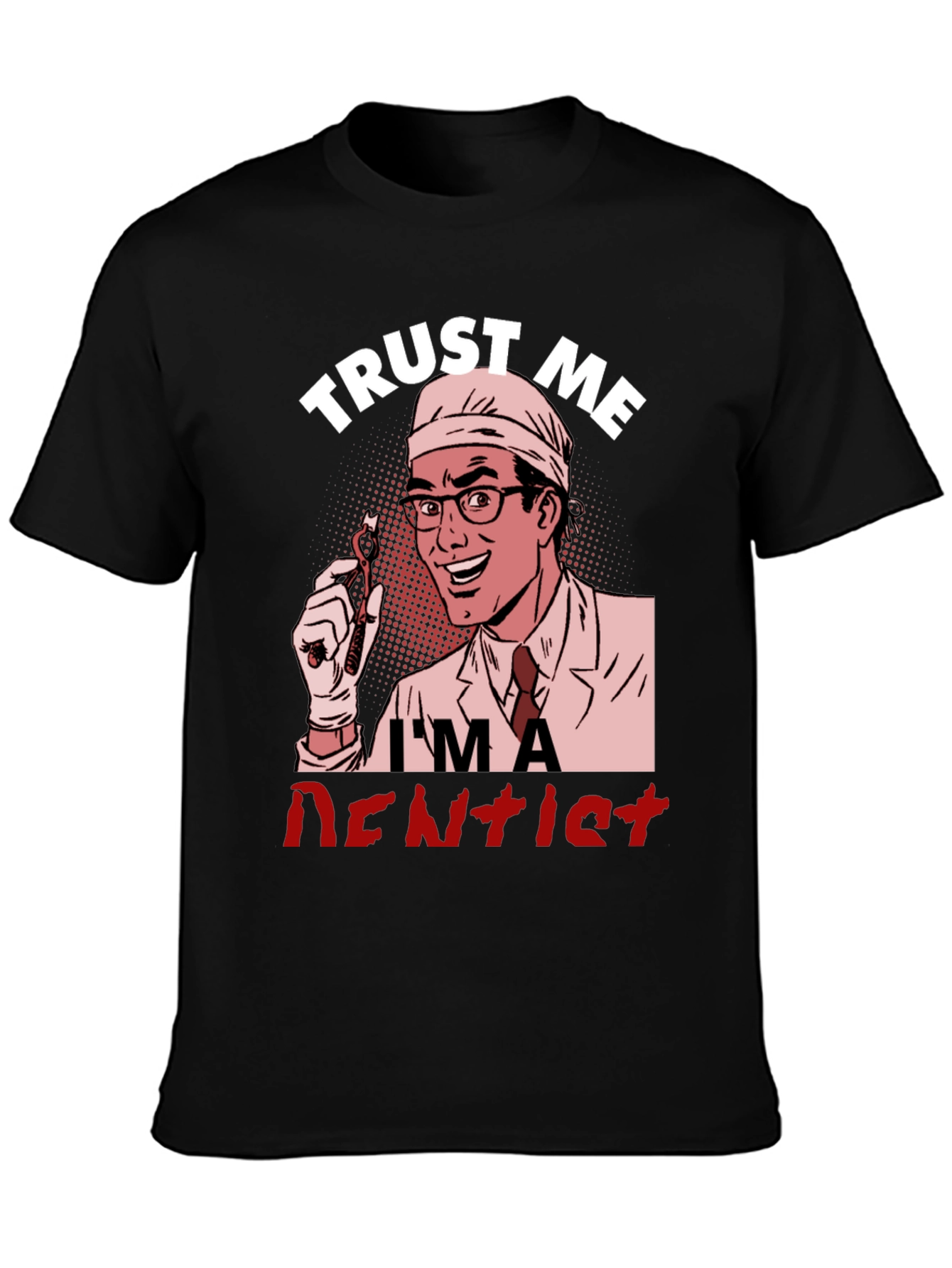 Trust Me Im a Dentist Graphic T-Shirt
