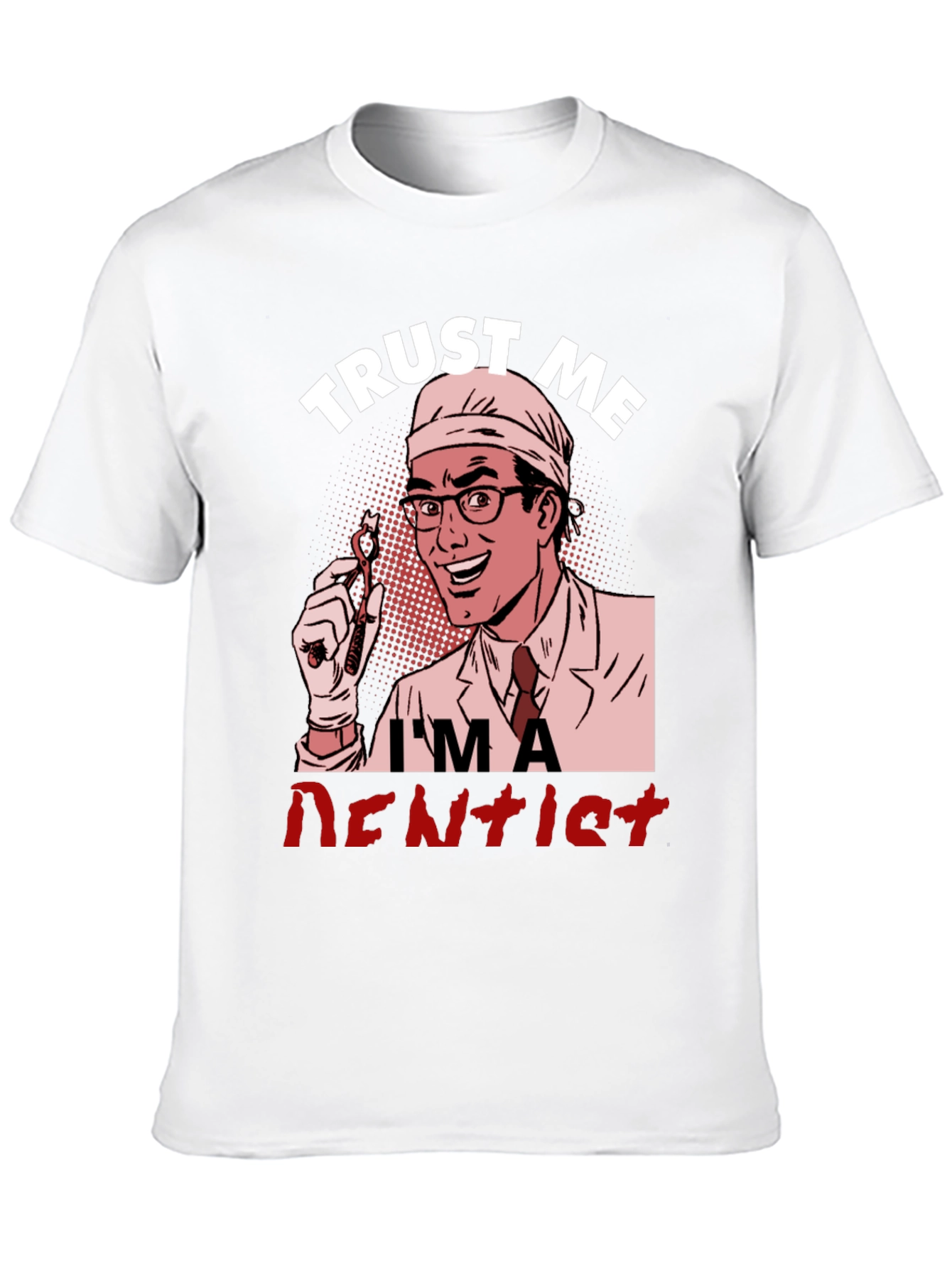 Trust Me Im a Dentist Graphic T-Shirt