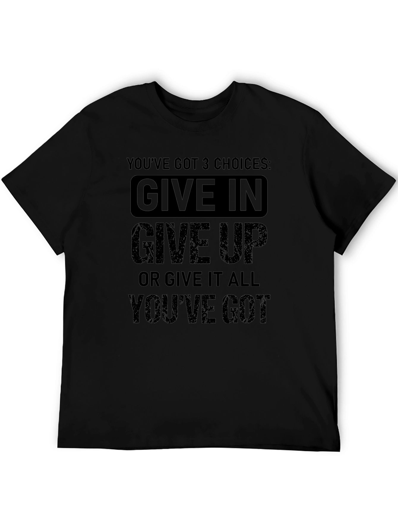 Motivational T-Shirt: Youve Got 3 Choices!