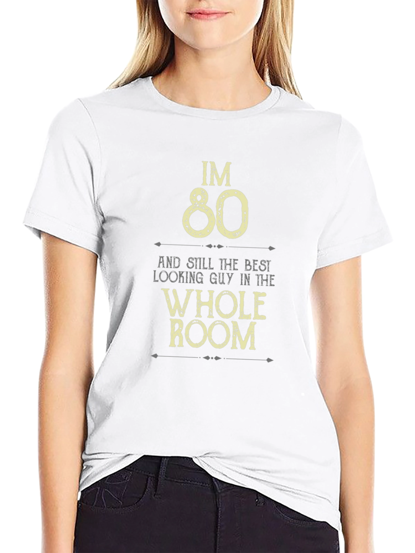 Im 80 Best Looking Guy in the Room T-Shirt