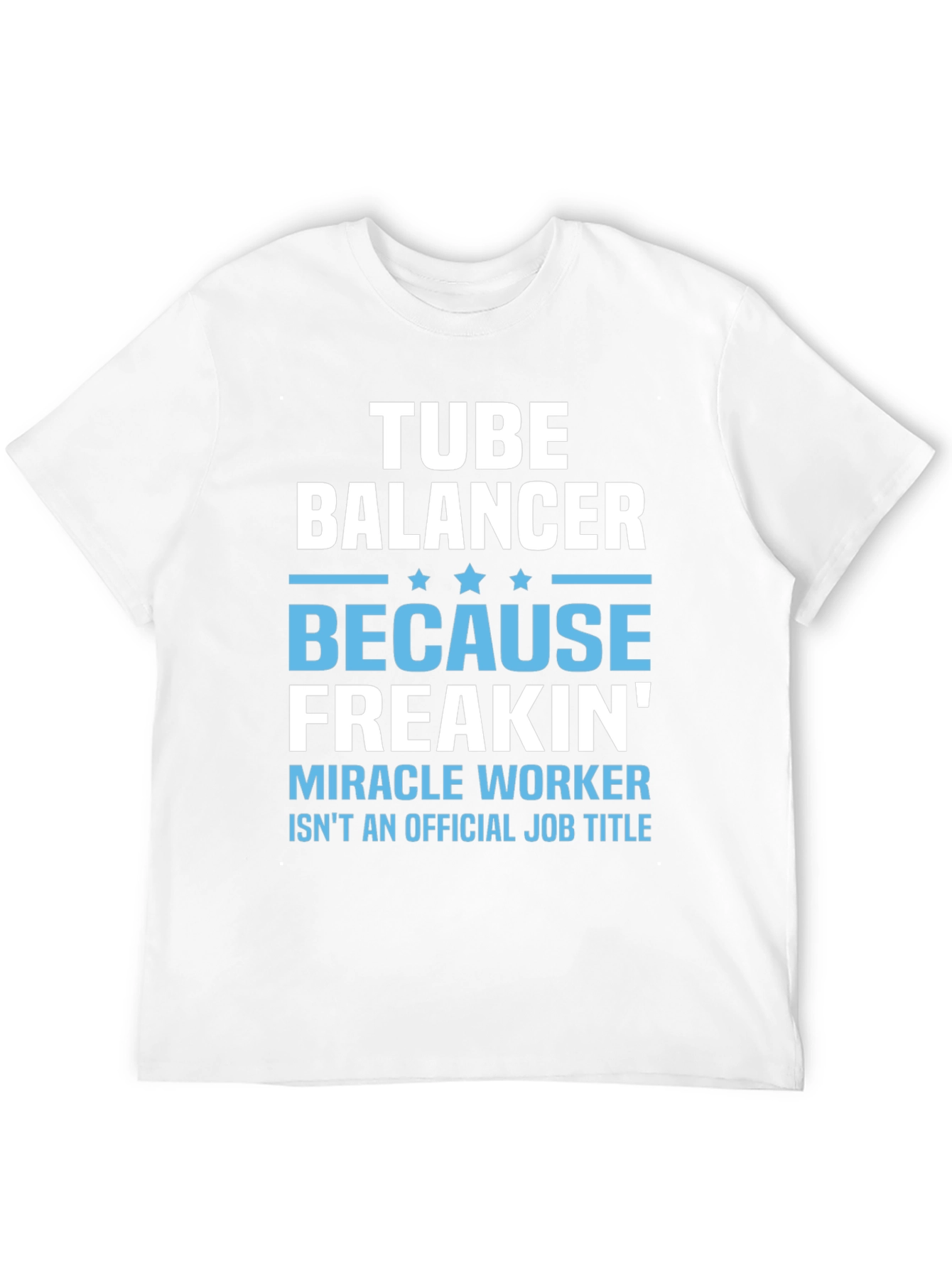 Tube Balancer Funny Job Title T-Shirt