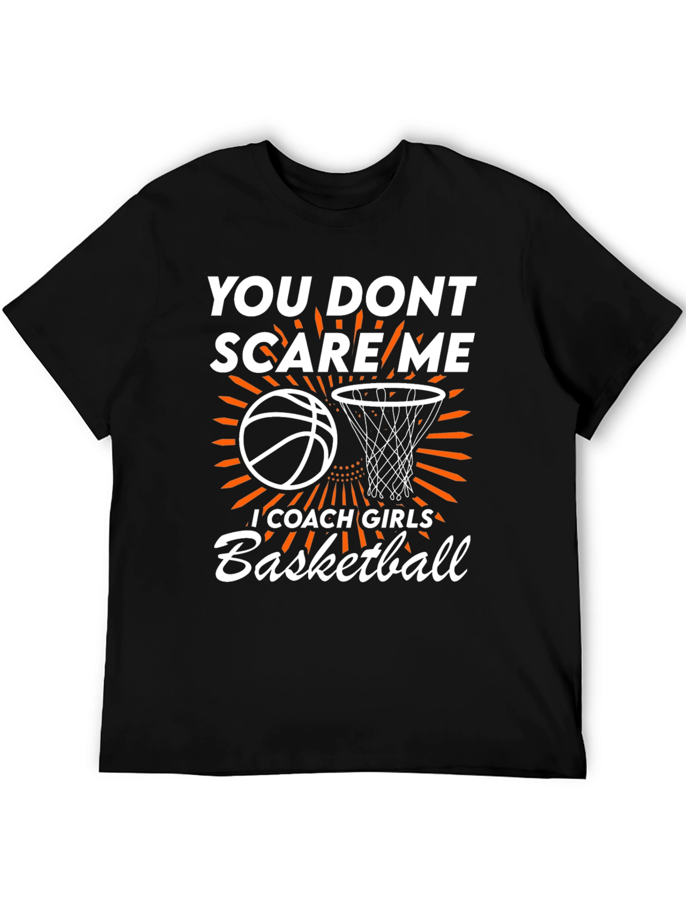 Basketball Coach T-Shirt: You Dont Scare Me