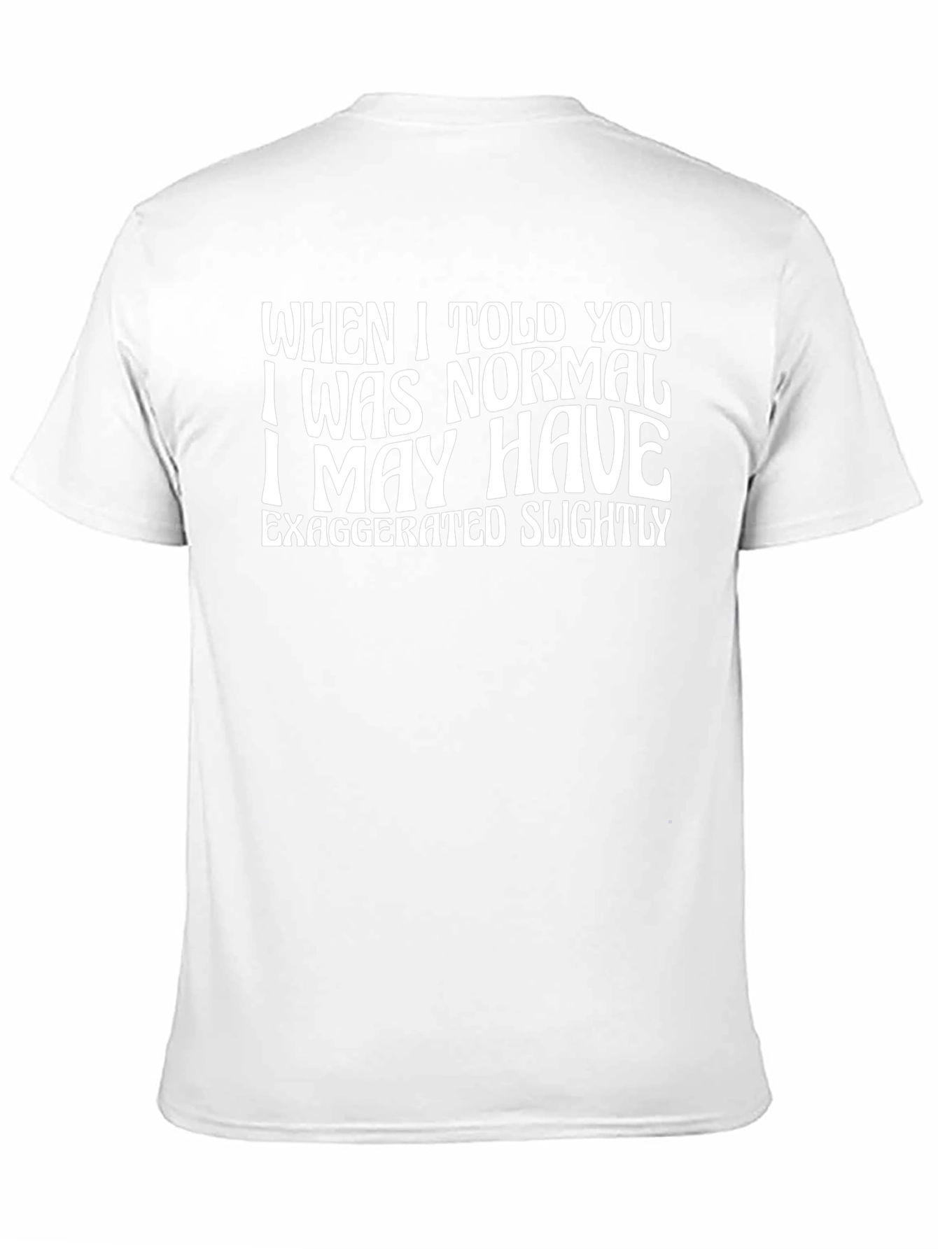 Funny Normal Exaggerated Quote Graphic Tee