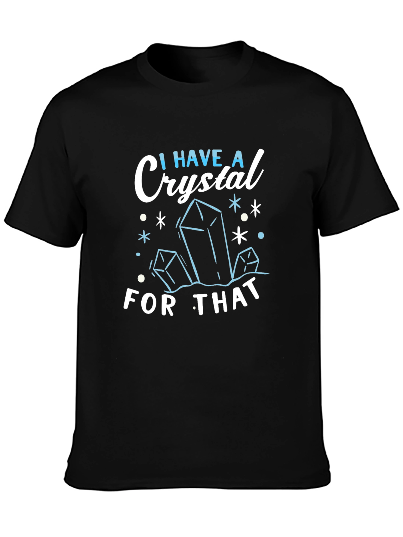 I Have A Crystal For That Black T-Shirt