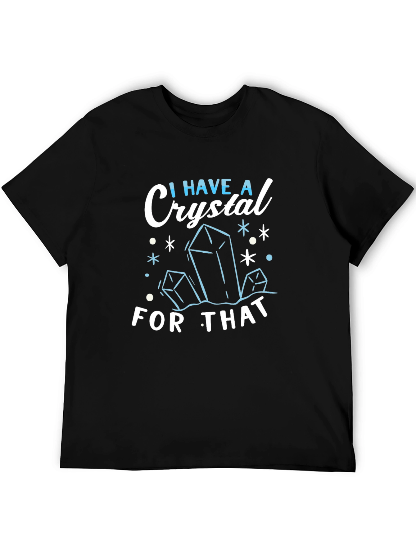 I Have A Crystal For That Black T-Shirt