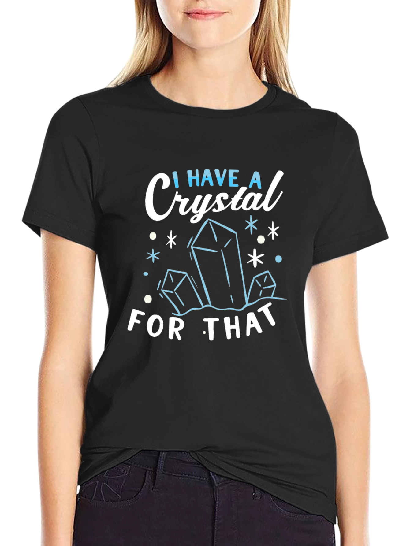 I Have A Crystal For That Black T-Shirt