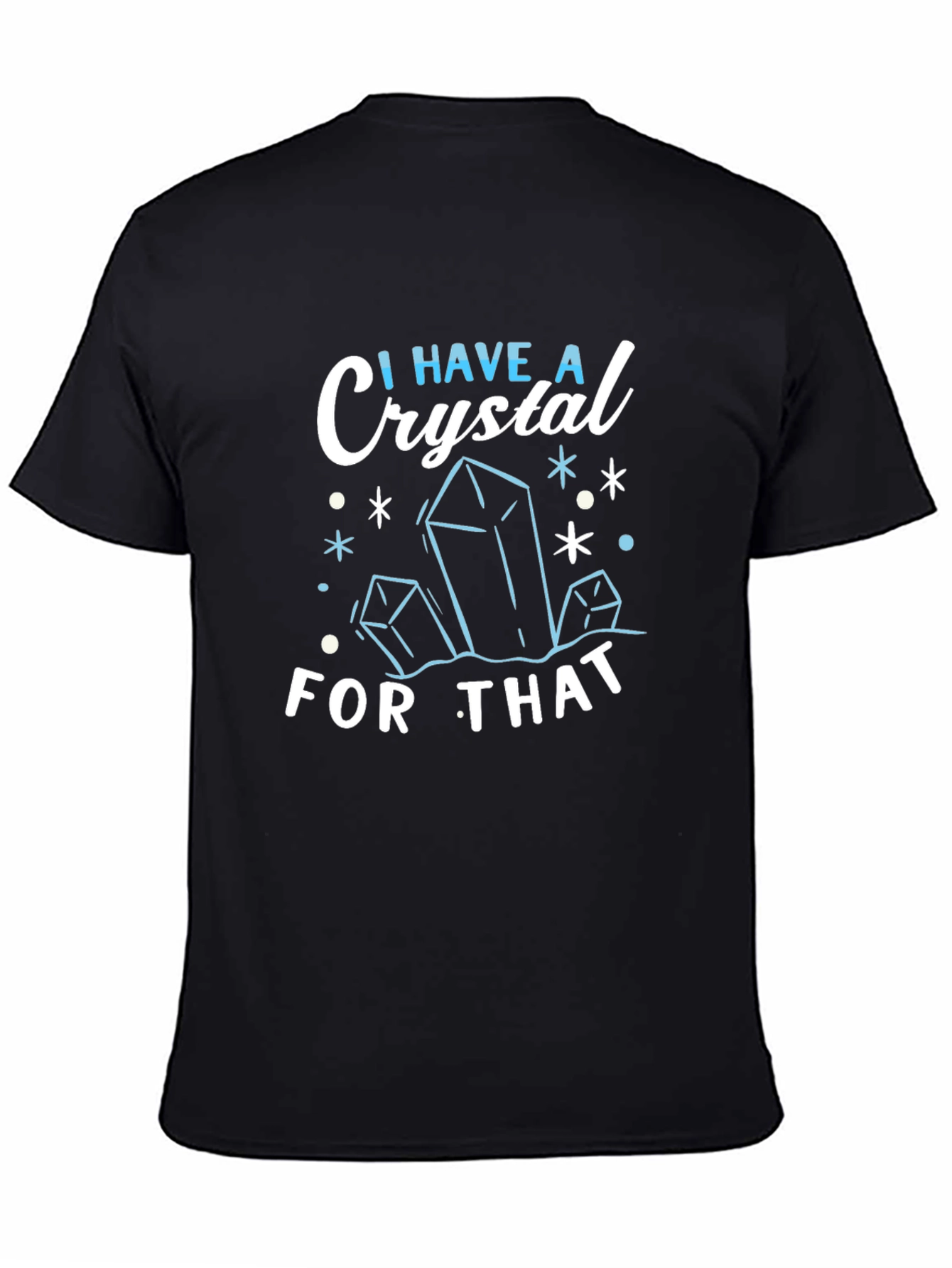 I Have A Crystal For That Black T-Shirt