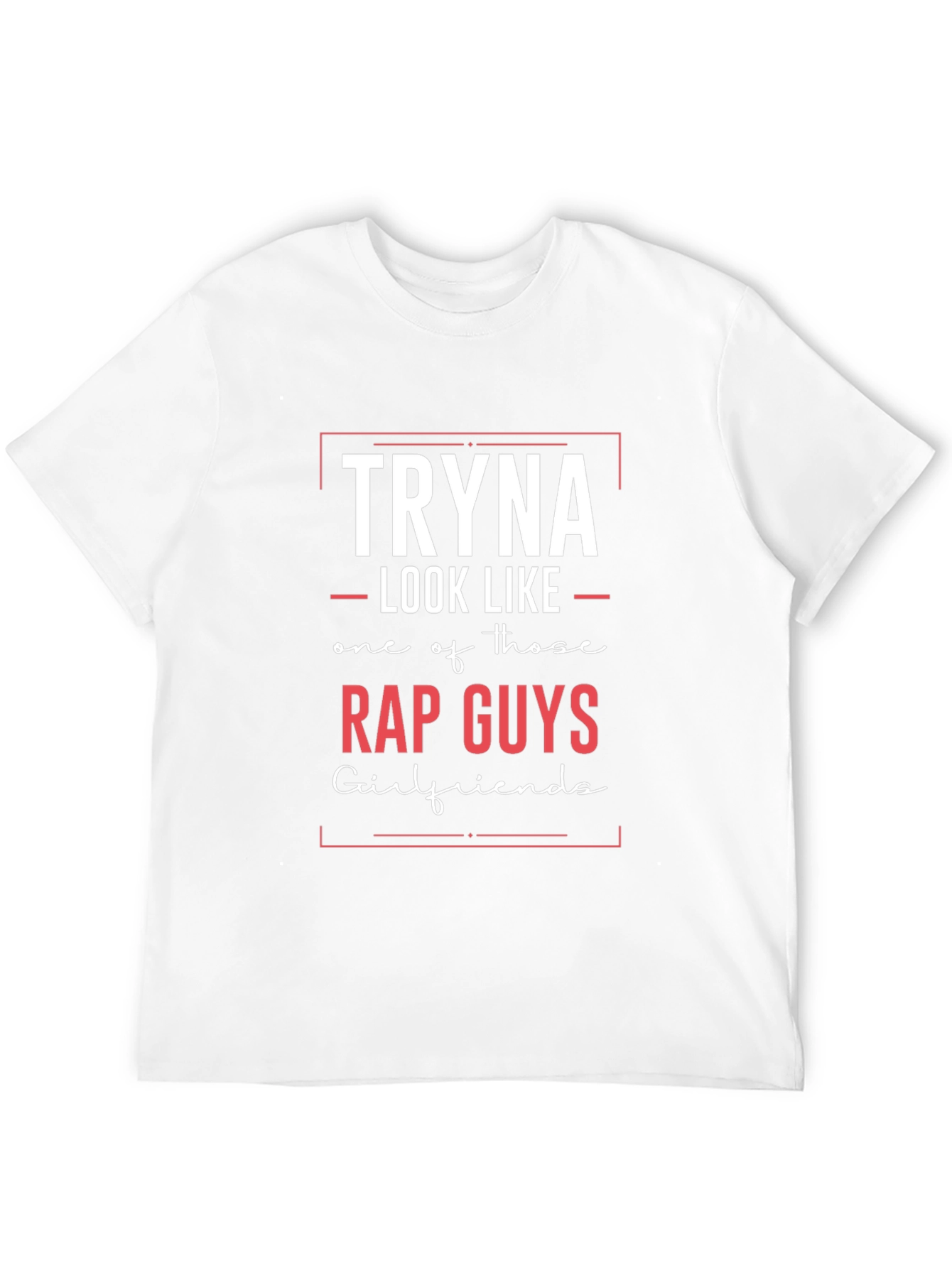 Tryna Look Like Rap Guys T-Shirt