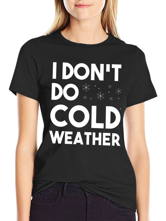 I Dont Do Cold Weather T-Shirt