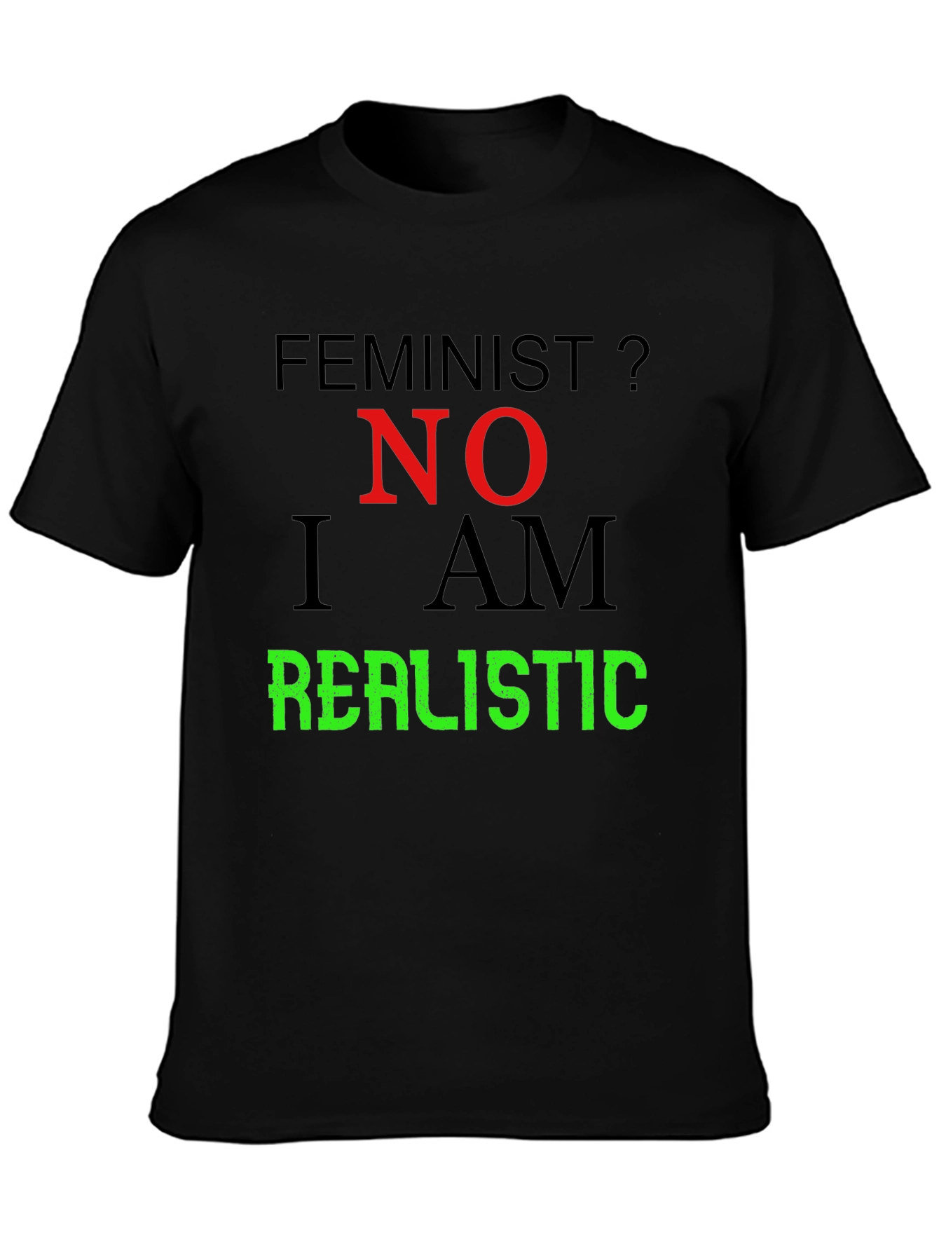 Feminist? No. I Am Realistic Graphic Tee
