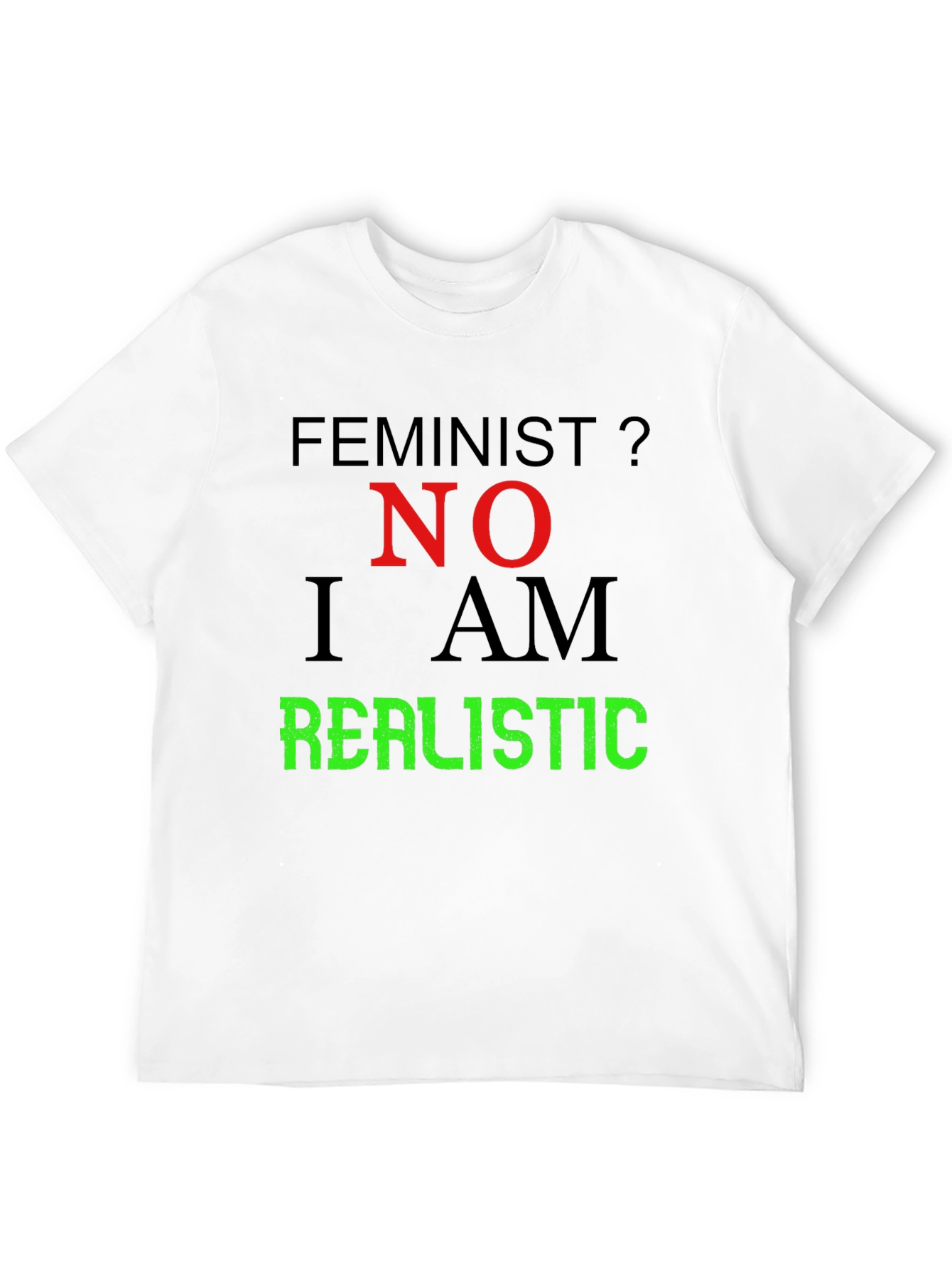 Feminist? No. I Am Realistic Graphic Tee